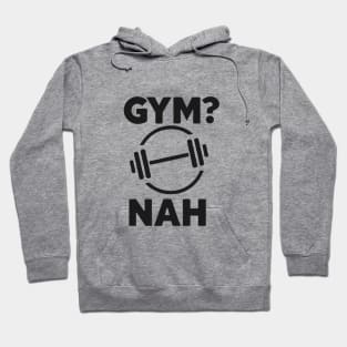 Gym? Nah Hoodie